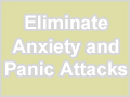 Eliminate Anxiety and Panic Attacks
